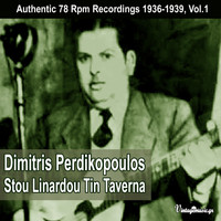 Dimitris Perdikopoulos - Stou Linardou Tin Taverna (Authentic Recordings 1936-1939), Vol.1