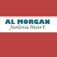 Al Morgan - Jealous Heart