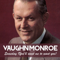 Vaughn Monroe - Someday (You'll Want Me to Want You)