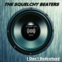 The Squelchy Beaters - I Don't Understand
