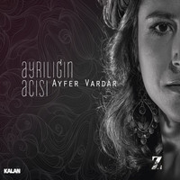 Ayfer Vardar - Ayrılığın Acısı