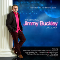Jimmy Buckley - From Here to the Moon & Back - The Essential Jimmy Buckley Collection