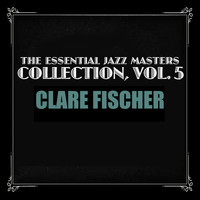 Clare Fischer - The Essential Jazz Masters Collection, Vol. 5