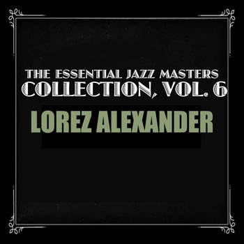 Lorez Alexandria - The Essential Jazz Masters Collection, Vol. 6