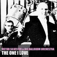 Victor Silvester & His Ballroom Orchestra - The One I Love, Vol. 1