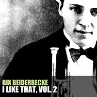 Bix Beiderbecke - I Like That, Vol. 2