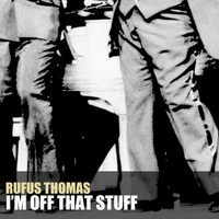 Rufus Thomas - I'm off That Stuff