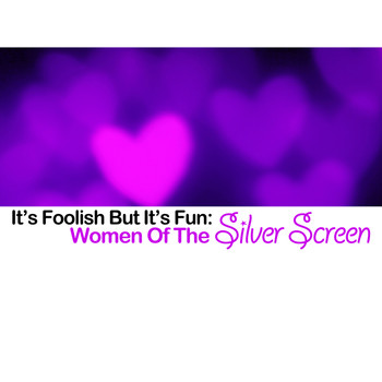 Various Artists - It's Foolish but It's Fun: Women of the Silver Screen