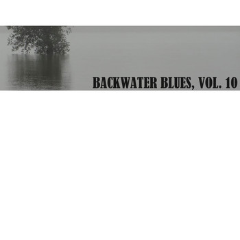 Various Artists - Backwater Blues, Vol. 10