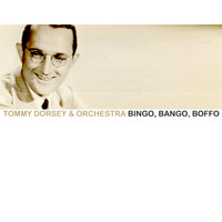 Tommy Dorsey & His Orchestra - Bingo, Bango, Boffo