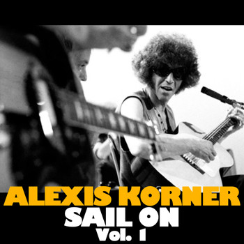 Alexis Korner - Sail on, Vol. 1