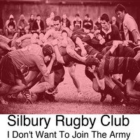 Silbury Rugby Club - I Don't Want to Join the Army