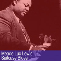 Meade Lux Lewis - Suitcase Blues