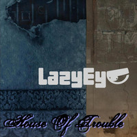 Lazy Eye - House of Trouble