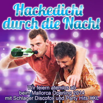 Various Artists - Hackedicht durch die Nacht - Wir feiern atemlos ab beim Mallorca Opening 2014 mit Schlager Discofox und Party Hits XXL
