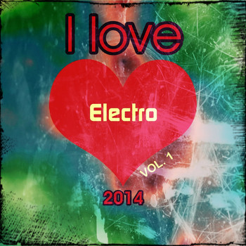 Various Artists - I love Electro 2014, Vol. 1 (Top 20 Techno Electro Edm Rave Dance Tunes Hits [Explicit])