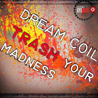 Dream Coil - Trash Your Madness