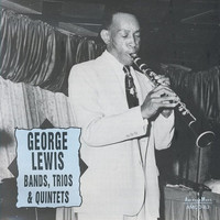 George Lewis - George Lewis Bands, Trios & Quintets