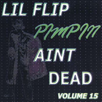 Lil Flip - Pimpin' Ain't Dead, Vol. 15 (Explicit)