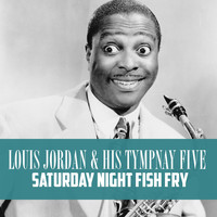 Louis Jordan & His Tympany Five - Saturday Night Fish Fry