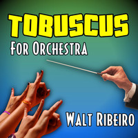 Walt Ribeiro - Tobuscus for Orchestra