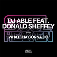 Dj Able - Whatcha Gonna Do (feat. Donald Sheffey)