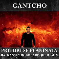 Gantcho - Prituri Se Planinata (Balkansky Robobaroque Remix)