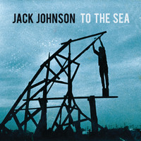 Jack Johnson - To The Sea (Telus Exclusive)
