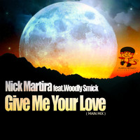 Nick Martira feat. Woodly Smick - Give Me Your Love (Main Mix)