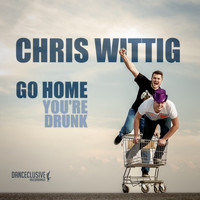 Chris Wittig - Go Home, You're Drunk