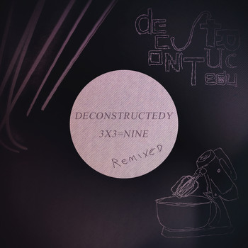 Deconstructedy - 3x3=nine (Remixed)