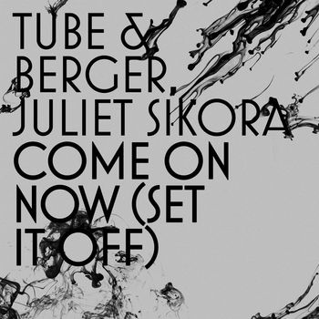 Tube & Berger & Juliet Sikora - Come On Now (Set It Off)