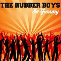 The Rubber Boys - So Yummy