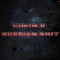 Edvin.V - Russian Shit (Explicit)