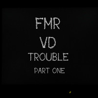 VD - Trouble, Pt. 1