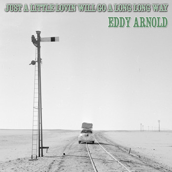Eddy Arnold - Just a Little Lovin' Will Go a Long, Long Way