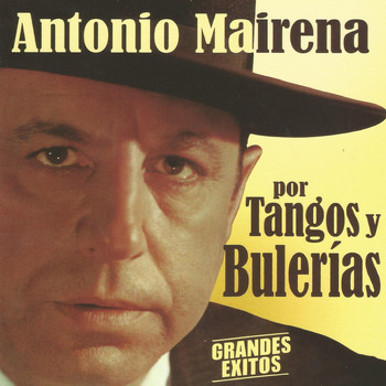 Antonio Mairena - Antonio Mairena por Tangos y Bulerías - Grandes Éxitos