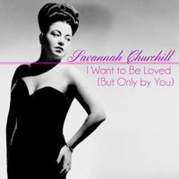 Savannah Churchill - I Want to Be Loved (But Only by You)