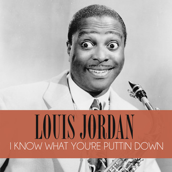 LOUIS JORDAN - I Know What You're Puttin Down