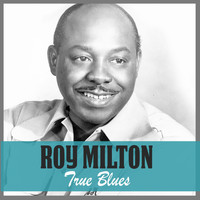 Roy Milton - True Blues