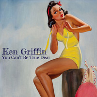Ken Griffin - You Can't Be True Dear