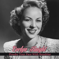 Evelyn Knight - Powder Your Face with Sunshine