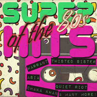 Various Artists - Super Hits of the 80s with Warrant, Twisted Sister, Asia, Chaka Khan, Quiet Riot, And Many More!