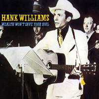Hank Williams - Wealth Won't Save Your Soul