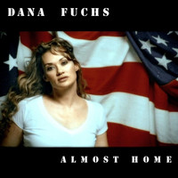 Dana Fuchs - Almost Home (Acoustic Single - Featured in the "Stop Loss" Movie Trailer and Cmt Music Video
