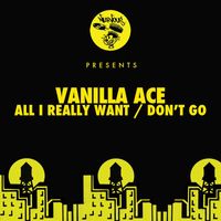 Vanilla Ace - All I Really Want / Don't Go