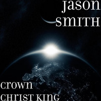 Jason Smith - Crown Christ King