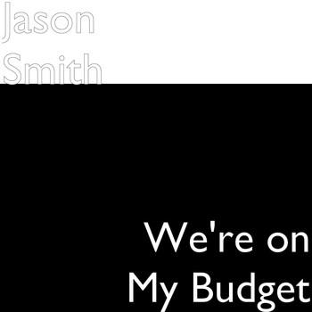 Jason Smith - We're on My Budget