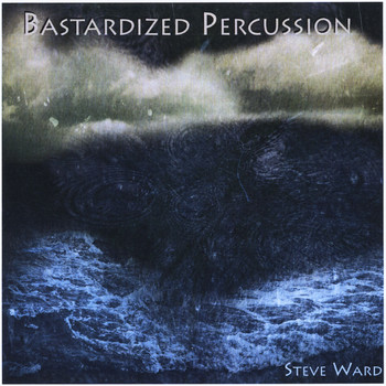 Steve Ward - Bastardized Percussion
