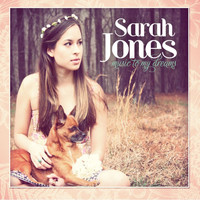 Sarah Jones - Music to My Dreams